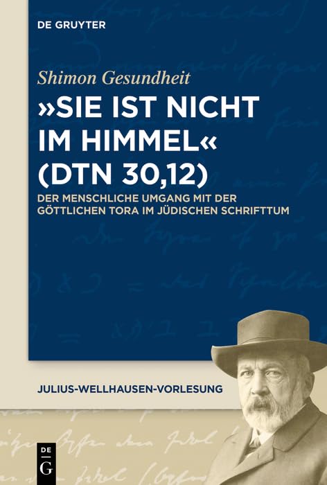 "Sie ist nicht im Himmel" (Dtn 30,12): Der menschliche Umgang mit der göttlichen Tora im jüdischen Schrifttum (German Edition)