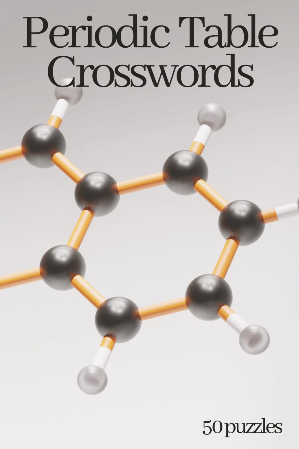 Periodic Table Crossword Puzzle Book for Adults: 50 Fun and Challenging Puzzles About Elements, Atomic Numbers, Chemistry Terms, Discoveries, and the Science of Matter