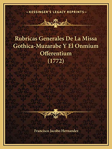 Rubricas Generales De La Missa Gothica-Muzarabe Y El Onmium Offerentium (1772) (Spanish Edition)
