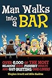 Man Walks into a Bar: Over 6,000 of the Most Hilarious Jokes, Funniest Insults and Gut-Busting One-Liners