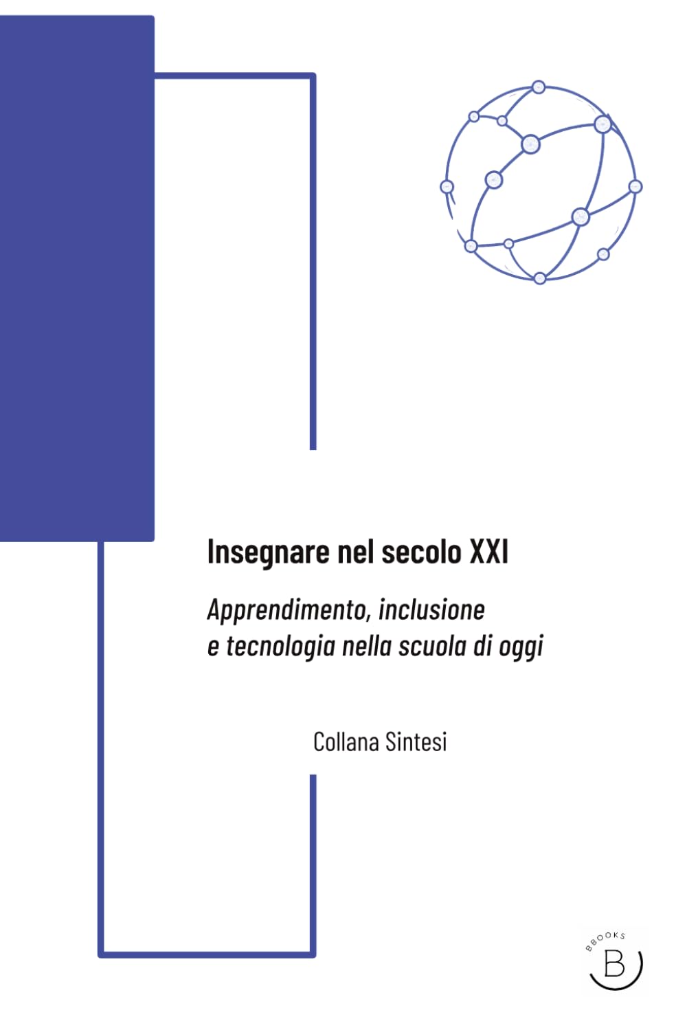 Insegnare nel secolo XXI: Apprendimento, inclusione e tecnologia nella scuola di oggi (Sintesi)