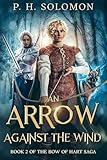 An Arrow Against the Wind (The Bow of Hart Saga Book 2)