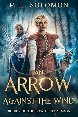 An Arrow Against the Wind: An Epic fantasy novel (The Bow of Hart Saga Book 2)