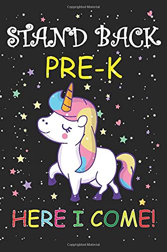 Stand Back PRE-K Here i Come!: Pre-K Graduation Or Back to Schook Gift Funny Unicorn For Girls And Boys.Composition Notebook 100 Pages