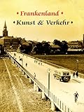 Frankenland - Kunst und Verkehr