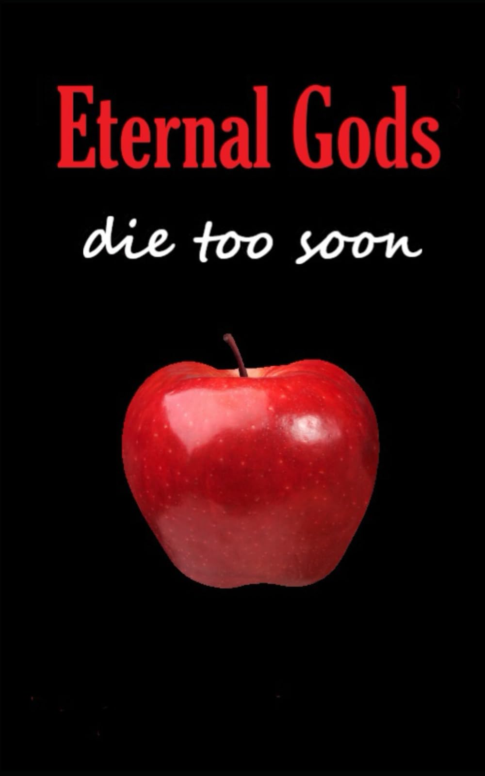 Eternal Gods Die Too Soon