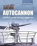  Autocannon: A History of Automatic Cannon and Their Ammunition