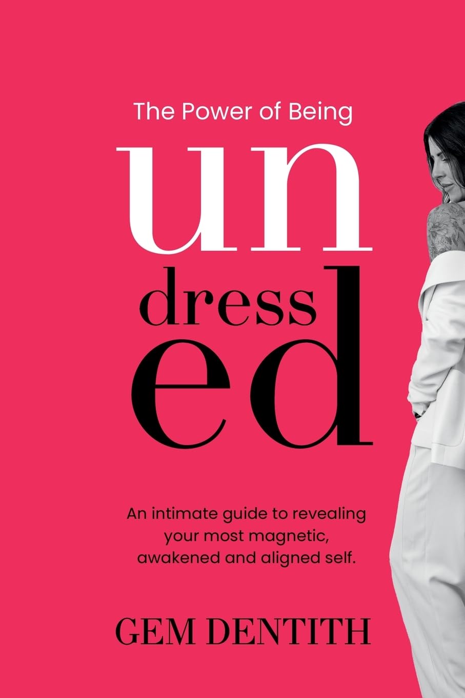 The Power of Being Undressed: An intimate guide to revealing your most magnetic, awakened and aligned self.