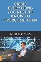 CRISIS EVERYTHING YOU NEED TO KNOW TO OVERCOME THEM B08BRH2R6V Book Cover