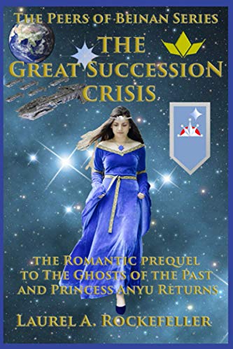 The Great Succession Crisis: The Romantic prequel to The Ghosts of the Past and Princess Anyu Returns (The Peers of Beinan)