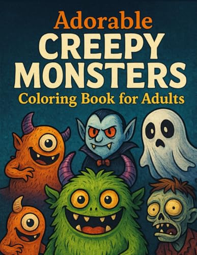 Adorable Creepy Monsters Coloring Book for Adults: 60+ Cute & Spooky Fantasy Creatures for Relaxation and Stress Relief