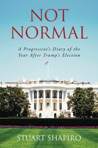 Not Normal: A Progressive's Diary of the Year After Trump's El