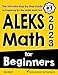 ALEKS Math for Beginners: The Ultimate Step by Step Guide to Preparing for the ALEKS Math Test