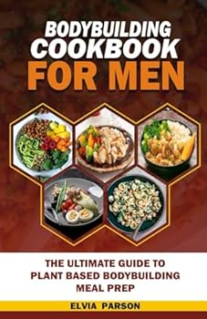 Paperback Bodybuilding Cookbook for Men: The Ultimate Guide to Plant Based Bodybuilding Meal Prep. Book
