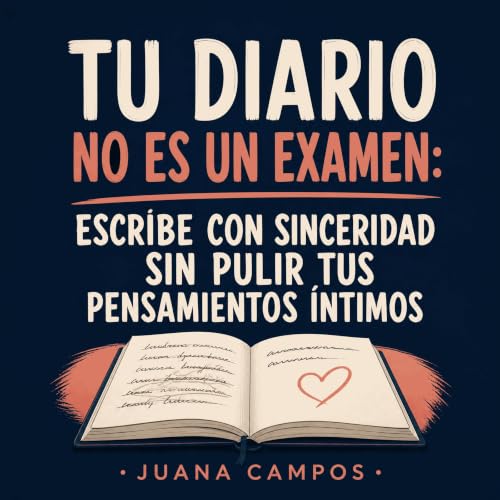 『Tu diario no es un examen: Escribe con sinceridad sin pulir tus pensamientos &iacute;ntimos』のカバーアート