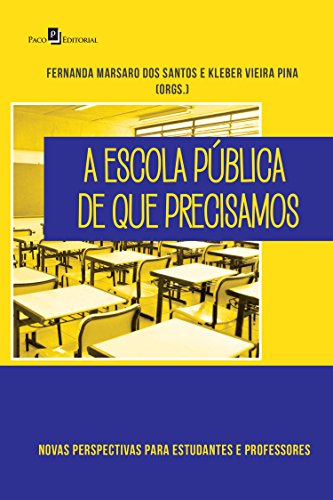 A Escola Pública de que Precisamos: Novas Perspectivas Para Estudantes e Professores (Portuguese Edition)
