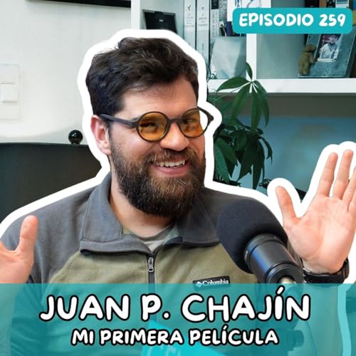 EP259: HACER MI PRIMERA PEL&Iacute;CULA | JUAN PABLO CHAJIN | TARDE O TEMPRANO