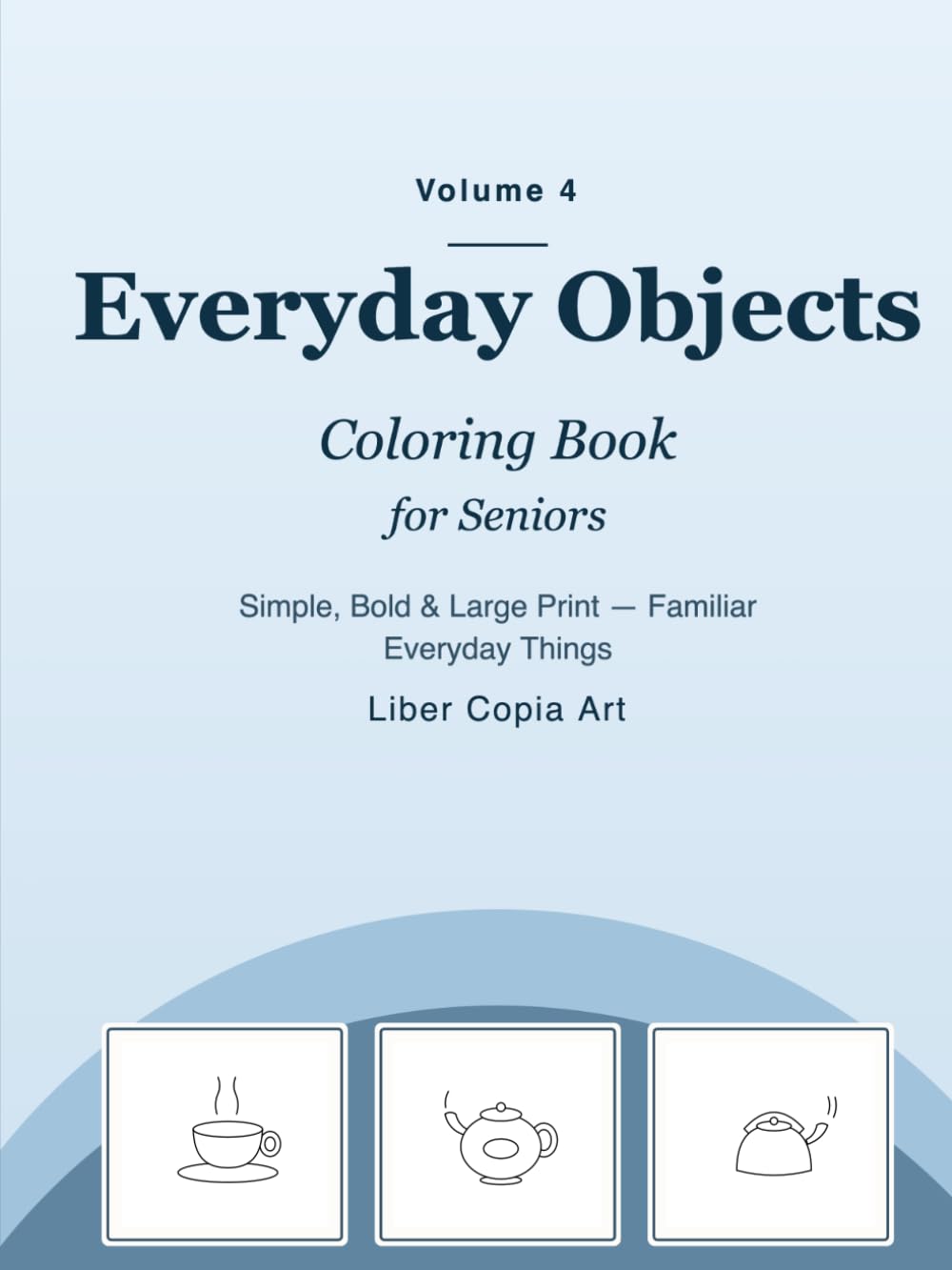 Everyday Objects Coloring Book for Seniors: Simple, Bold & Large Print — Familiar Everyday Things (Volume 4) (Golden Moments Coloring Collection)