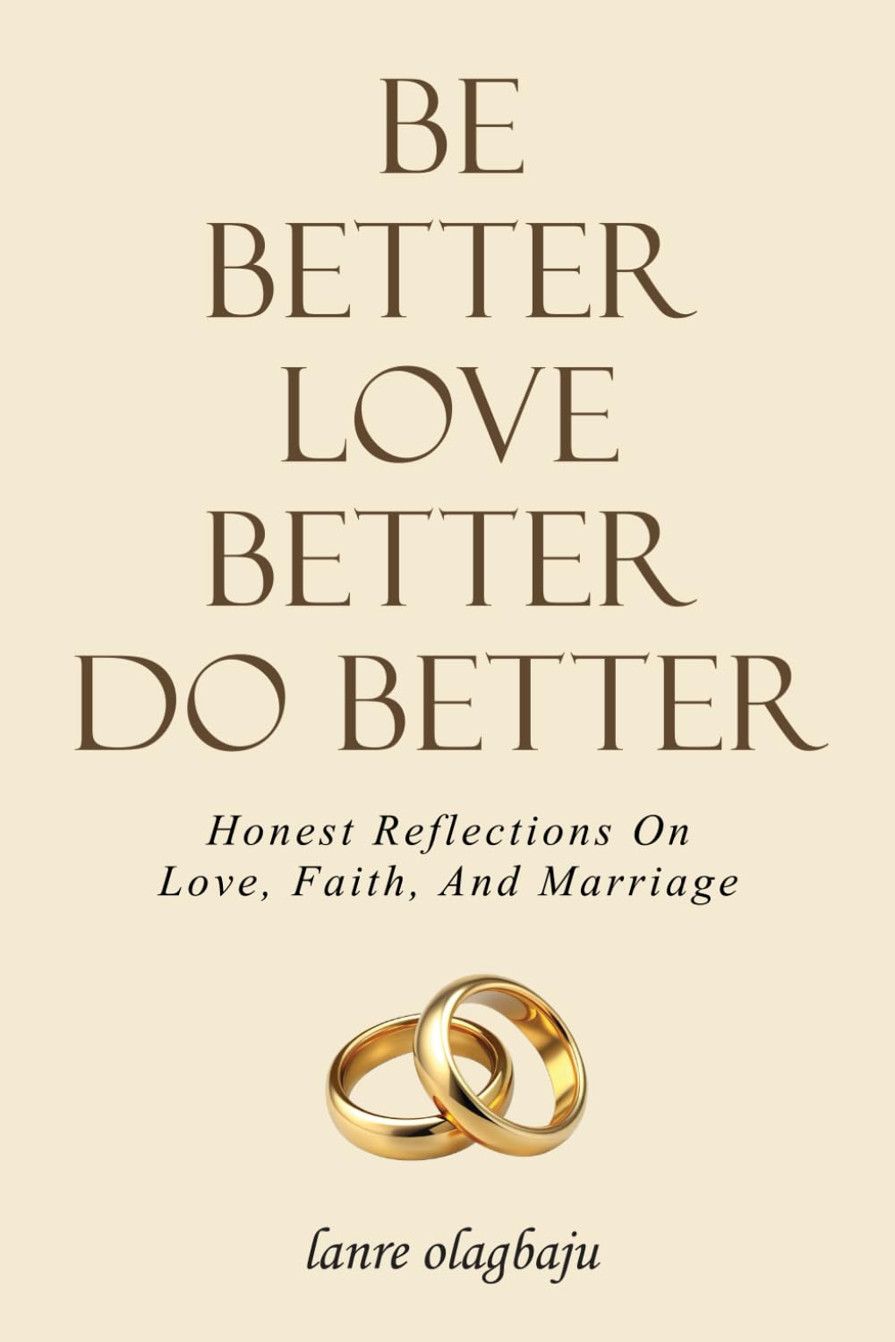 Be Better Love Better Do Better: Honest Reflections on Love, Faith, and Marriage