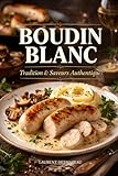 BOUDIN BLANC: Le Livre de Référence du Boudin Blanc Maison (Collection CHARCUTERIE, Band 9)