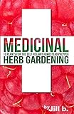Medicinal Herb Gardening: 10 Plants for the Self-Reliant Homestead Prepper (Shtf)