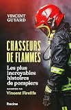 Chasseurs de flammes: Les plus incroyables histoires de pompiers racontées par Vincent Firelife (French Edition)