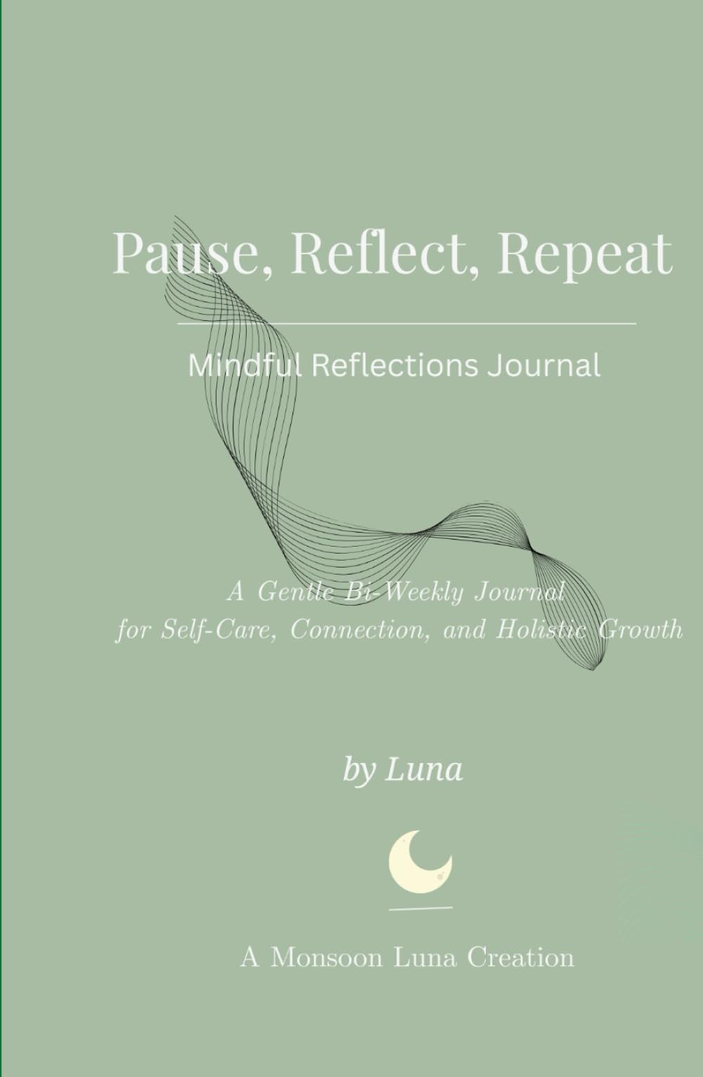 Pause, Reflect, Repeat: Mindful Reflections Journal: A Gentle Bi-Weekly Journal for Self-Care, Connection, and Holistic Growth