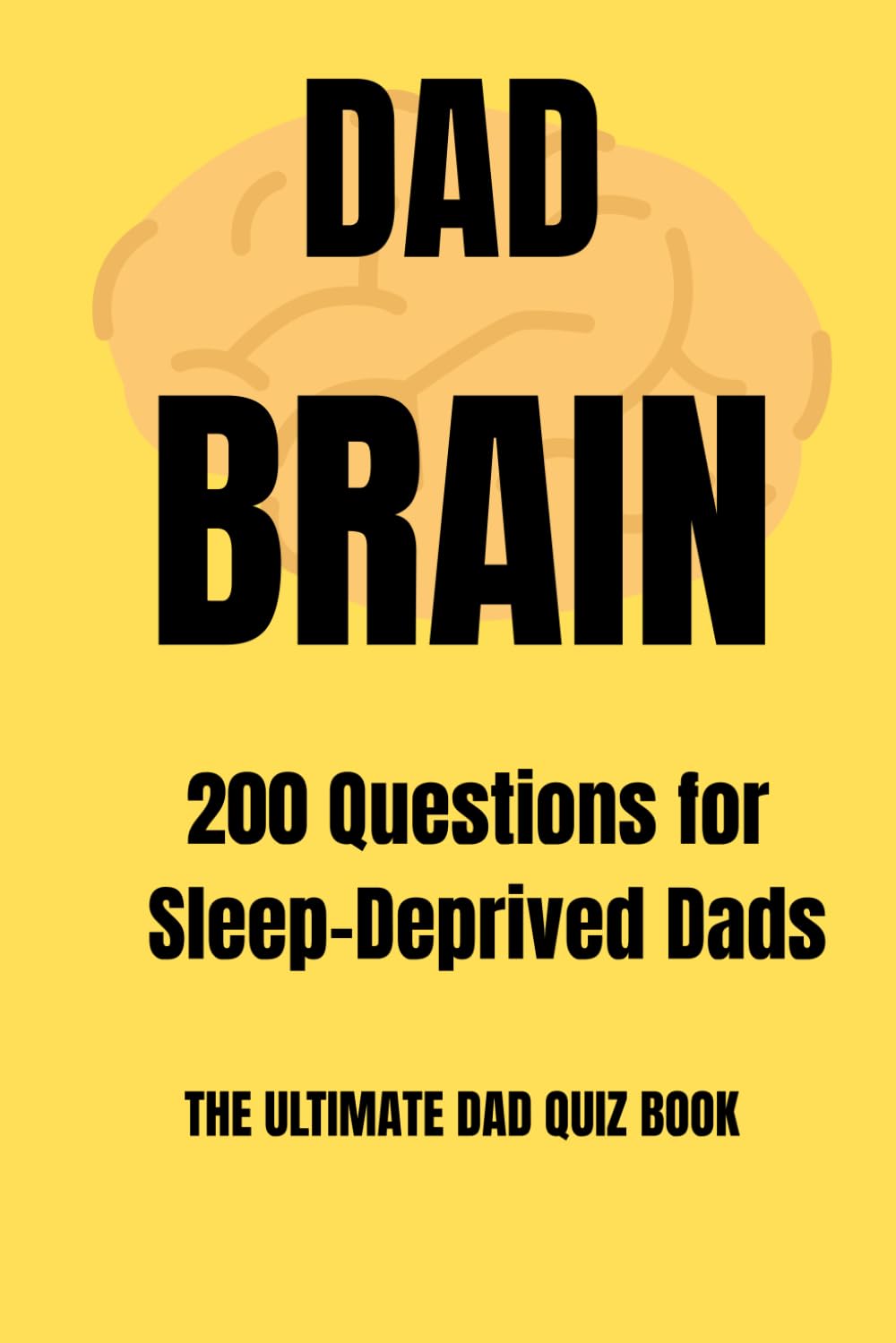 The Dad Brain Quiz Book: 200 Questions for Sleep-Deprived Dads