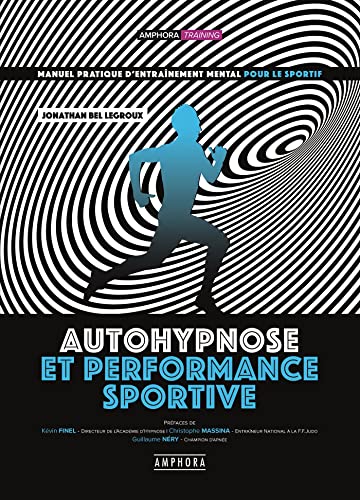 Autohypnose et performance sportive - Manuel pratique...