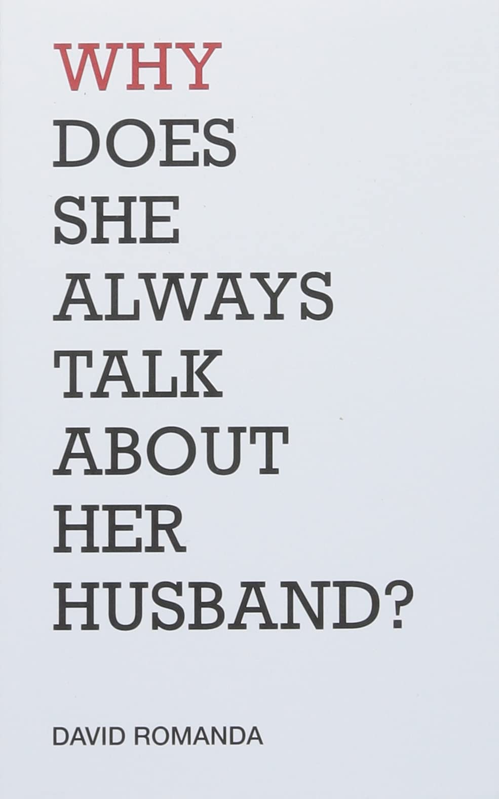 Why Does She Always Talk About Her Husband?: poems