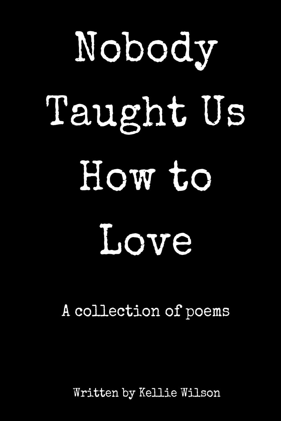 Nobody Taught Us How to Love: A collection of poems
