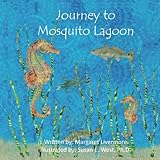Journey to Mosquito Lagoon: Lawrence, the seahorse, has many adventures with his animal friends along the journey to Mosquito Lagoon.