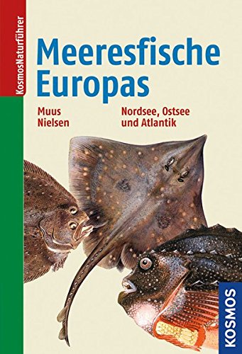 Die Meeresfische Europas: in Nordsee, Ostsee und Atlantik Die Meeresfische Europas: in Nordsee, Ostsee und Atlantik