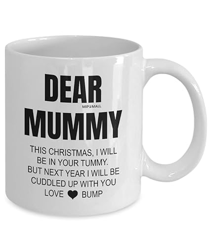 MIPOMALL Gifts from Bump, to Mum Mummy from Baby, Mum to be Gifts, Merry Christma s, Present from Husband, This Year, Ill Cuddle with You, Funny Coffee Mug Tea Cup - Dear Mummy This MG0119