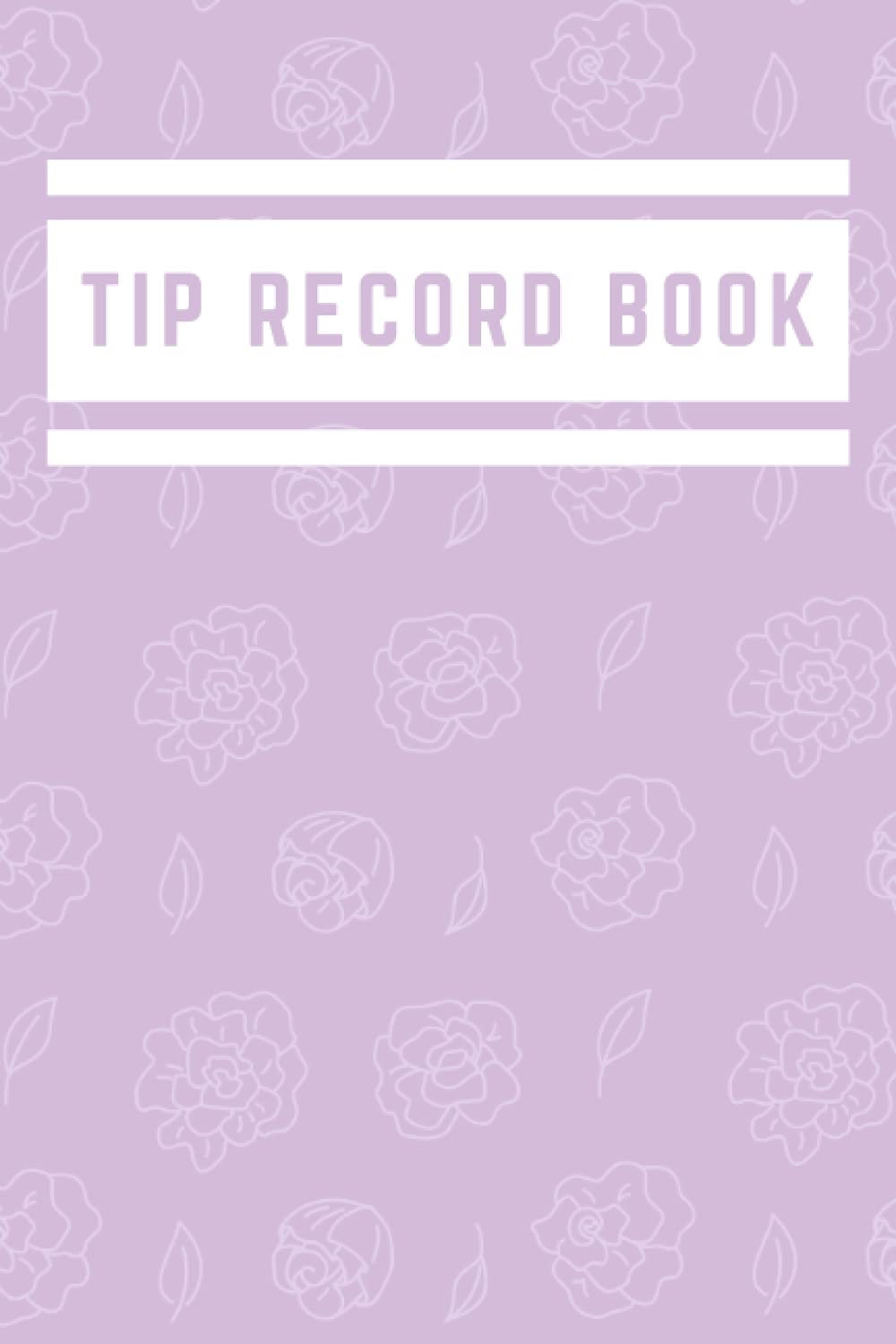 Tip Record Book: Keep track of Customer Tips, Notebook for Tracking Tips | 18 entries per Page, Date, Tip Amount & Space for Notes | Customer Tip Tracker