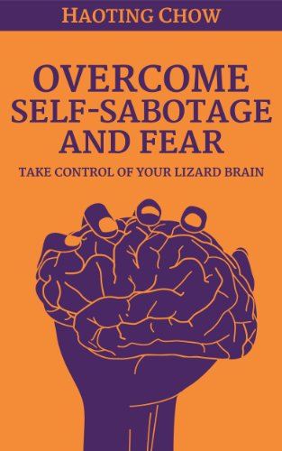 Overcome Fear and Self-Sabotage - Take Control of Your Brain, Breakthrough Your Fears and Set Yourself Free!