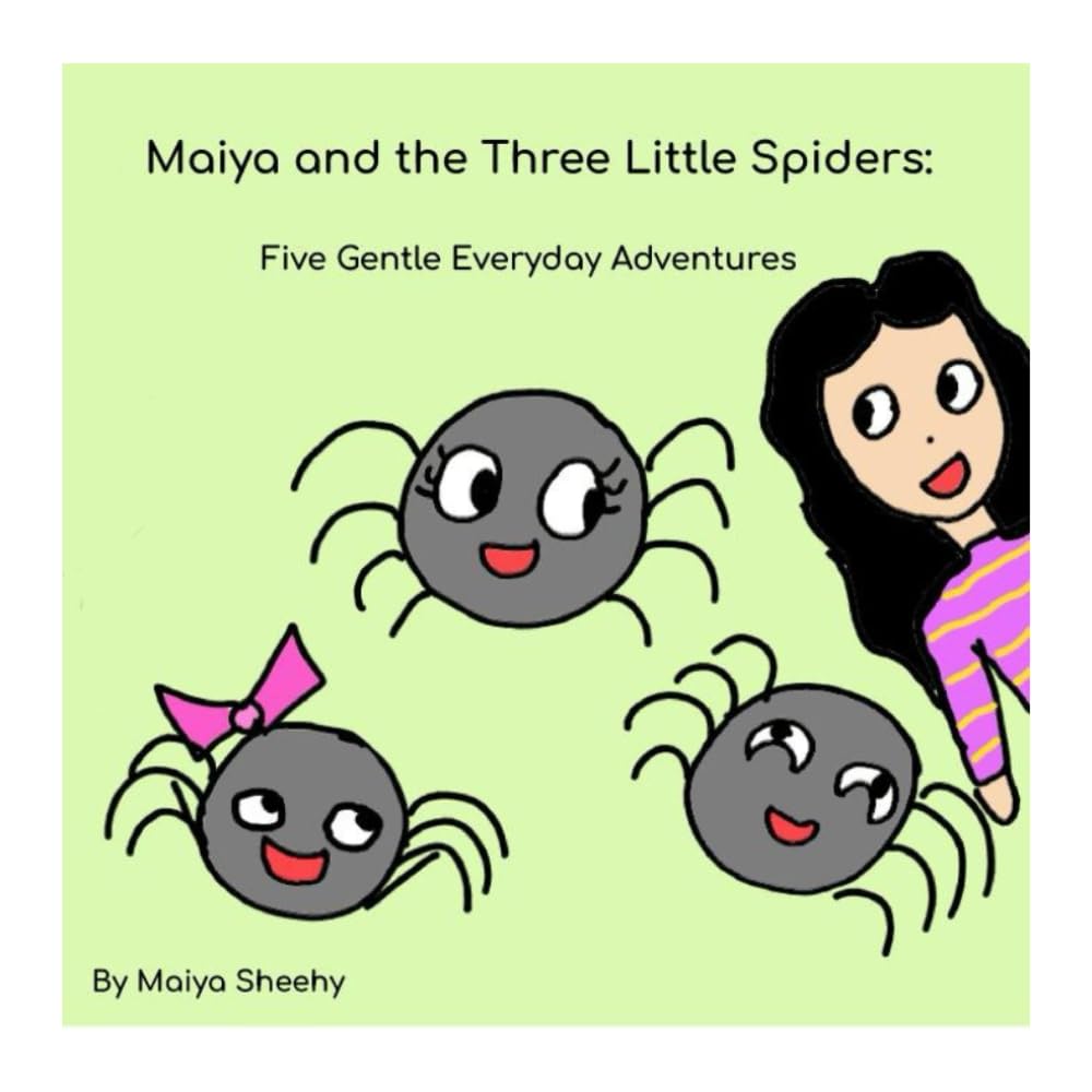 Maiya and the Three Little Spiders:: Five Gentle Everyday Adventures
