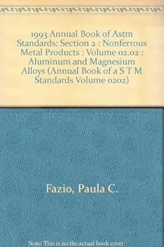 Paperback 1993 Annual Book of Astm Standards: Section 2 : Nonferrous Metal Products : Volume 02.02 : Aluminum and Magnesium Alloys (ANNUAL BOOK OF A S T M STANDARDS VOLUME 0202) Book
