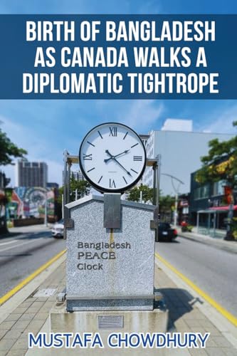Birth of Bangladesh as Canada Walks a Diplomatic Tightrope: Volume 1