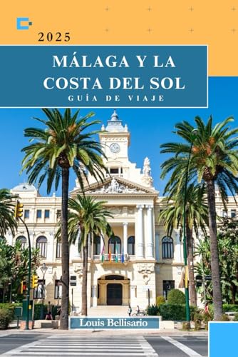 MÁLAGA Y LA COSTA DEL SOL GUÍA DE VIAJE: Su mejor compañero de viaje para explorar la joya del sur de España (Louis Bellisario Viajes y Turismo)