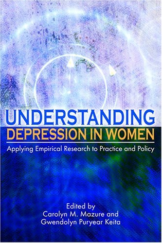 Understanding Depression in Women: Applying Empirical Research to Practice And Policy