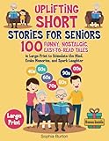 Uplifting Short Stories for Seniors: 100 Funny, Nostalgic, Easy-to-Read Tales in Large Print to Stimulate the Mind, Evoke Memories, and Spark Laughter (Gift Books for Elderly Women and Men)