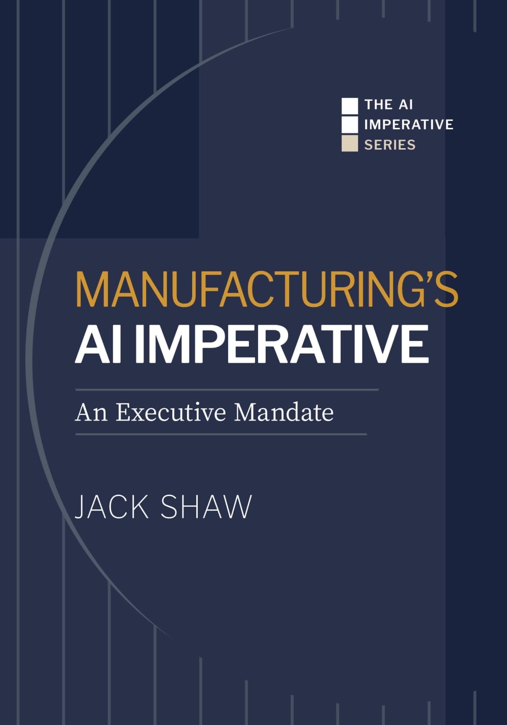 Manufacturing's AI Imperative: An Executive Mandate (The AI Imperative Series)