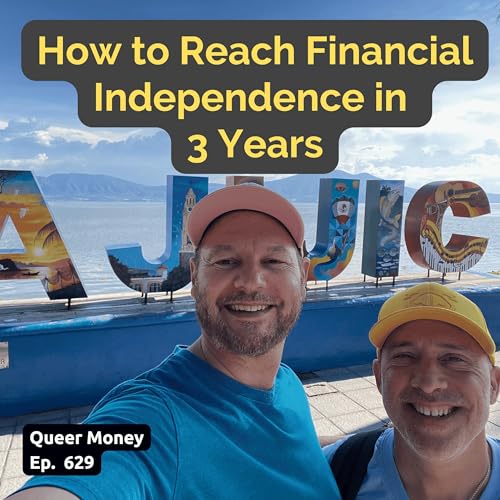 How to Achieve Financial Independence in 3 Years (Yes, It&rsquo;s Possible) | Queer Money Ep. 629