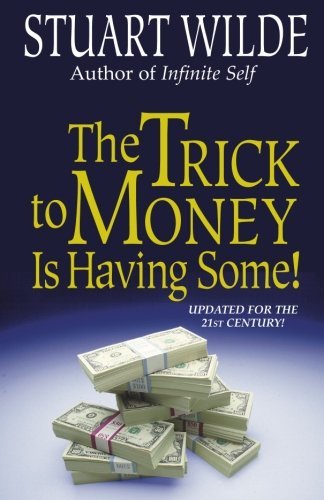 The Trick To Money Is Having Some by Stuart Wilde (7-Jan-2004) Paperback Paperback