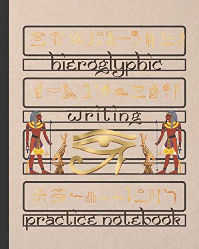 HIEROGLYPHIC WRITING: BLANK HANDWRITING WORKBOOK | ALPHABET PRACTICE NOTEBOOK | EGYPTIAN HIEROGLYPHS WRITING BOOK.