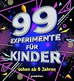 99 Experimente für Kinder: Lerne mit spannenden Versuchen die Welt der Physik kennen - Lustiges Sachbuch mit anschaulichen Erklärungen