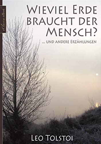Leo Tolstoi: Wieviel Erde braucht der Mensch? ... und andere Erzählungen [ohne DRM-Kopierschutz] (German Edition)