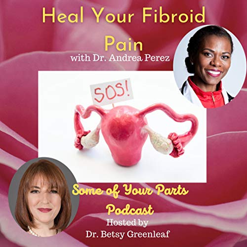 S3E1 Heal Your Fibroid Pain with Dr. Andrea Perez