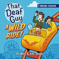 That Deaf Guy: A Wild Ride (" That Deaf Guy" A Webcomic Collection) B0CRQ7Q4L6 Book Cover